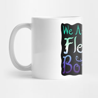 We Are All Just Flesh & Bone! Gay Pride Mug